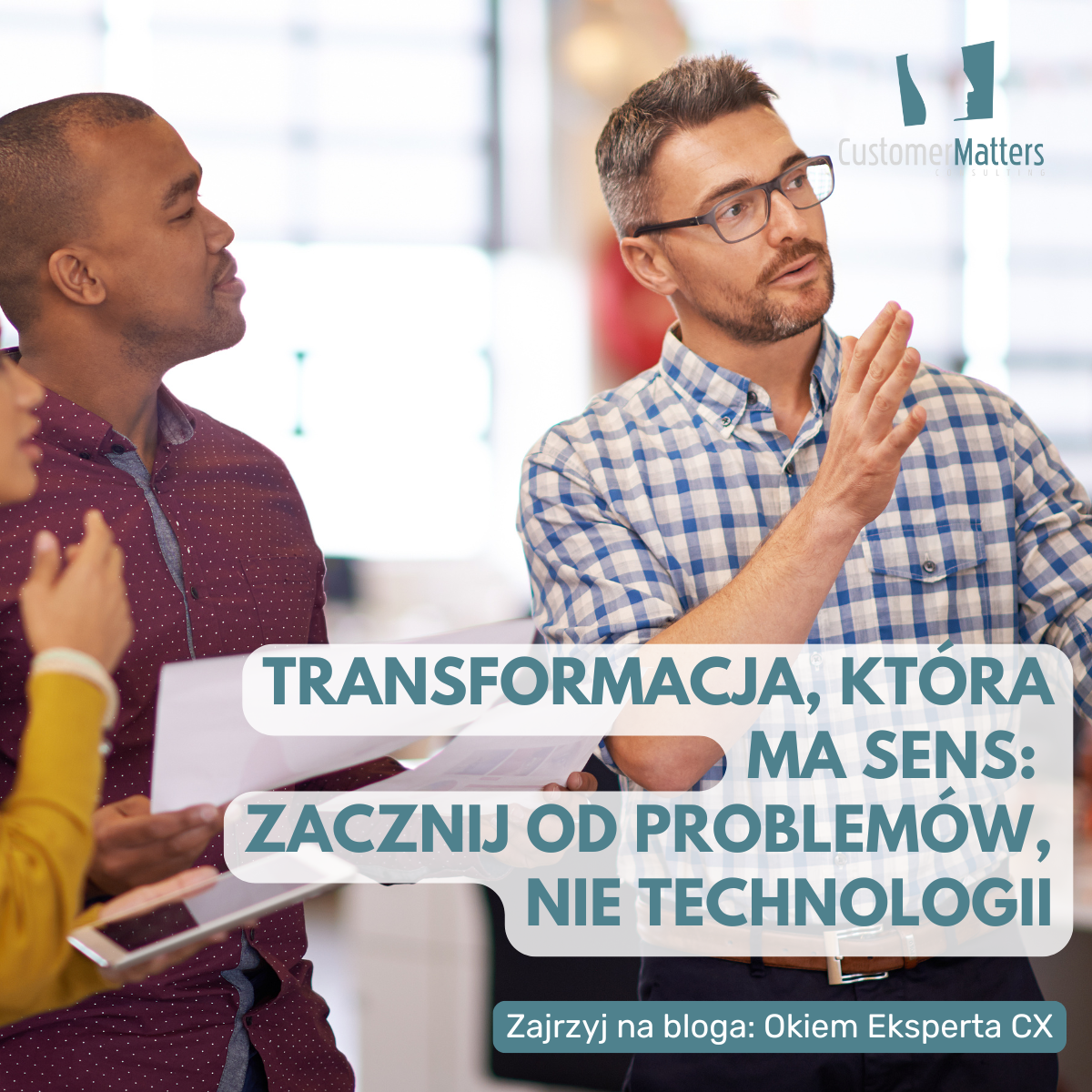 Transformacja, która ma sens: zacznij od problemów, nie od technologii