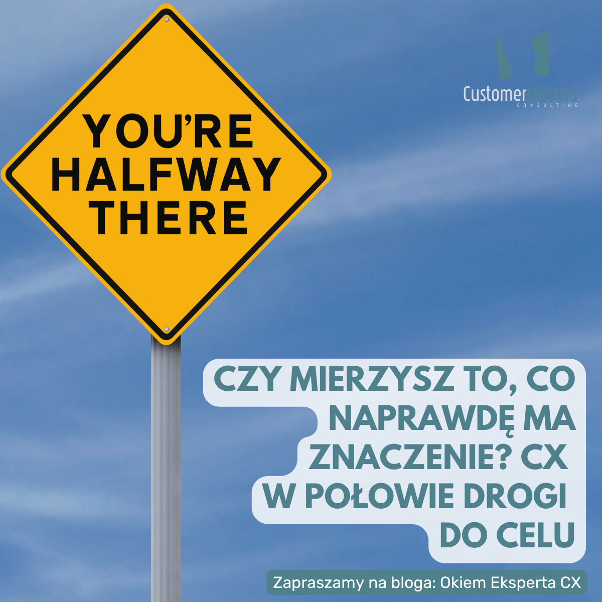 Czy mierzysz to, co naprawdę ma znaczenie? CX w połowie drogi do celu