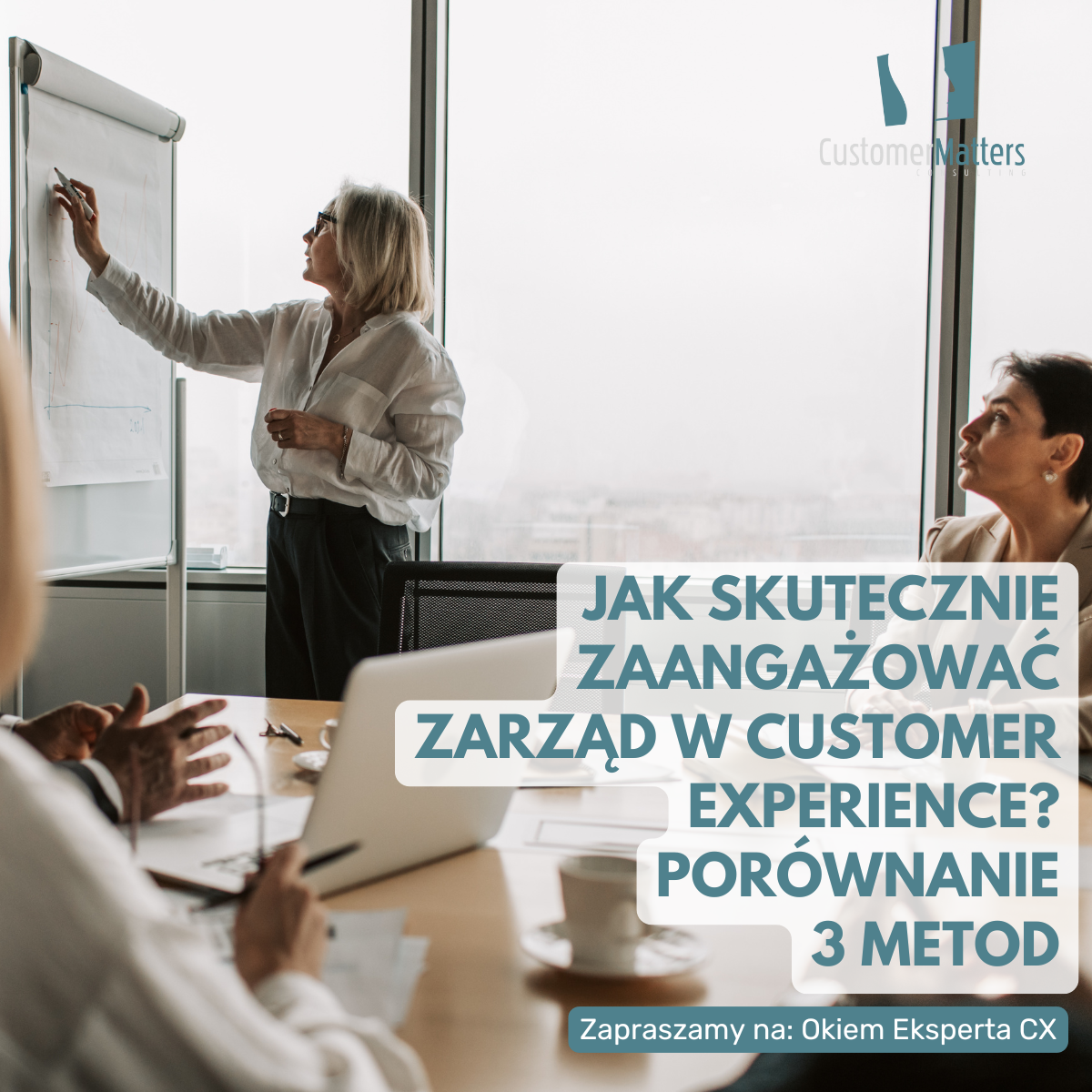Jak skutecznie zaangażować zarząd w Customer Experience? Porównanie 3 metod
